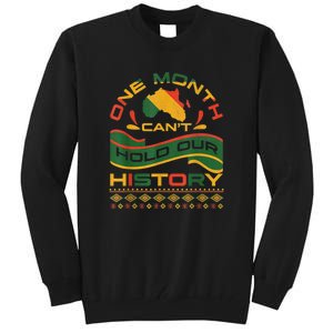 One Month Can't Hold Our History African Black History Month Tall Sweatshirt