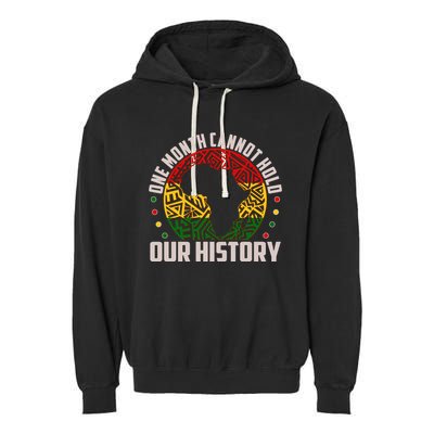 One Month Cannot Hold Our History Black History Month Garment-Dyed Fleece Hoodie