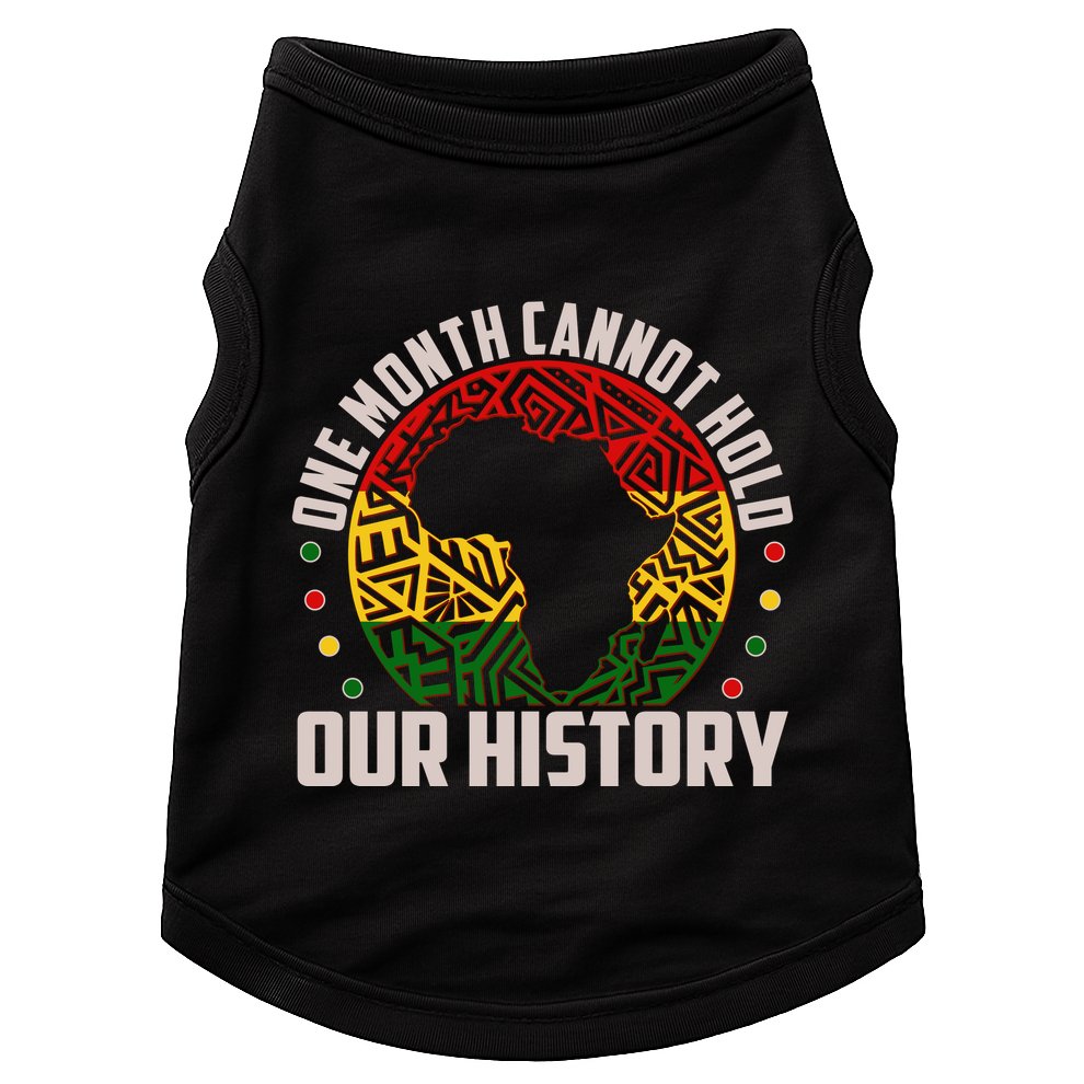 One Month Cannot Hold Our History Black History Month Doggie Tank