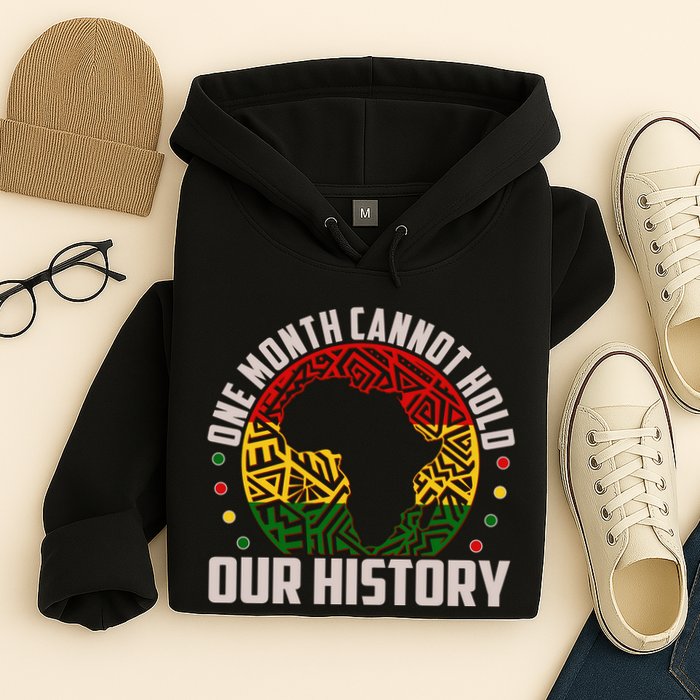 One Month Cannot Hold Our History Black History Month Hoodie