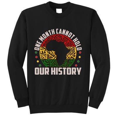 One Month Cannot Hold Our History Black History Month Sweatshirt