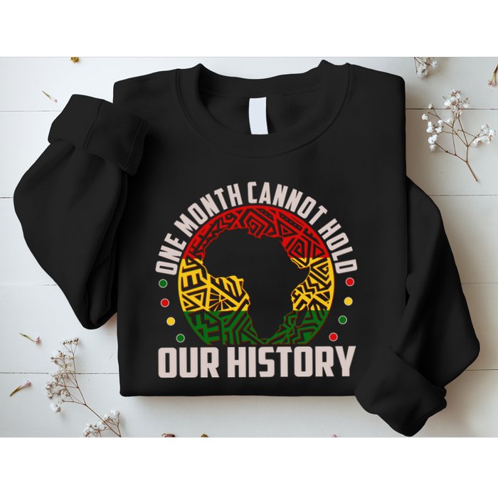 One Month Cannot Hold Our History Black History Month Sweatshirt