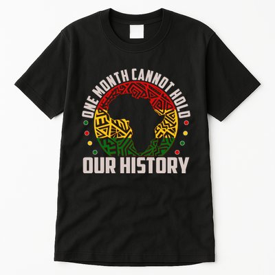 One Month Cannot Hold Our History Black History Month Tall T-Shirt