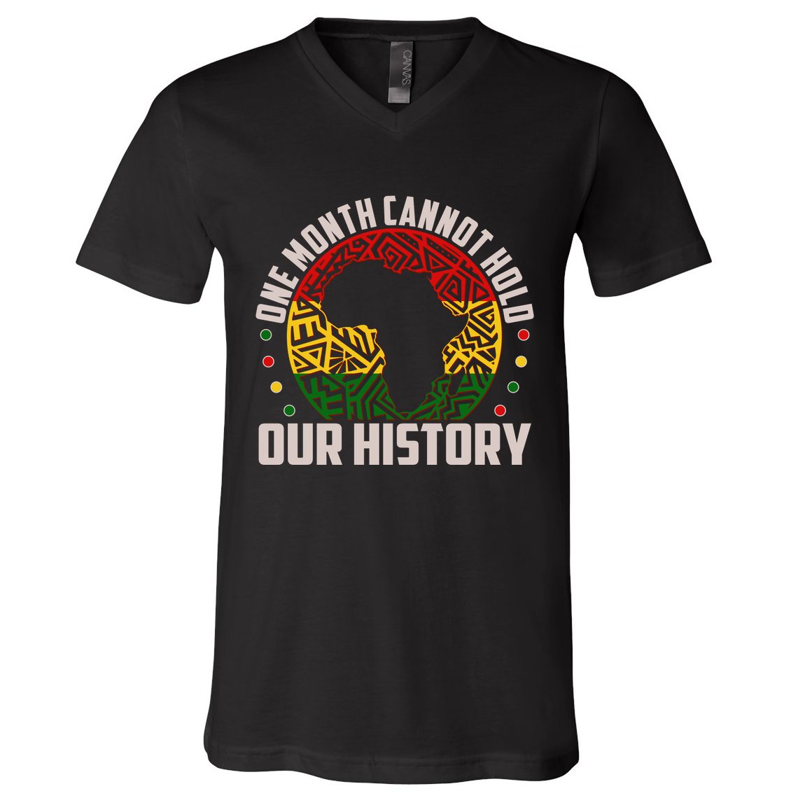 One Month Cannot Hold Our History Black History Month V-Neck T-Shirt
