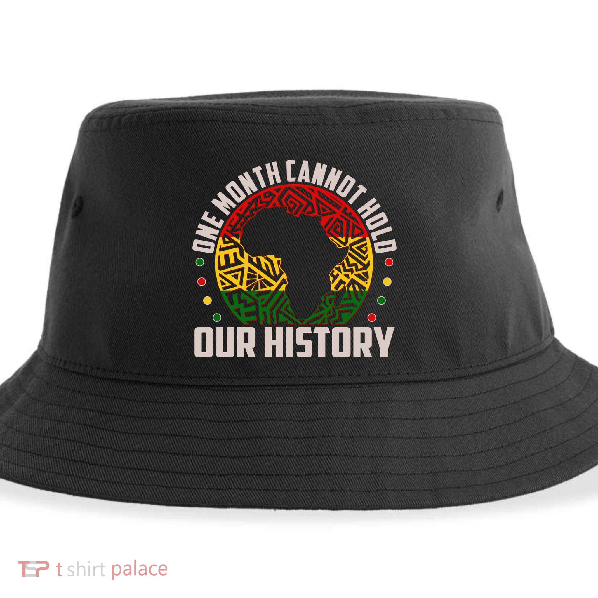 One Month Cannot Hold Our History Black History Month Sustainable Bucket Hat