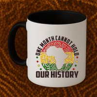 One Month Cannot Hold Our History Black History Month Mug