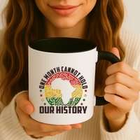 One Month Cannot Hold Our History Black History Month Mug