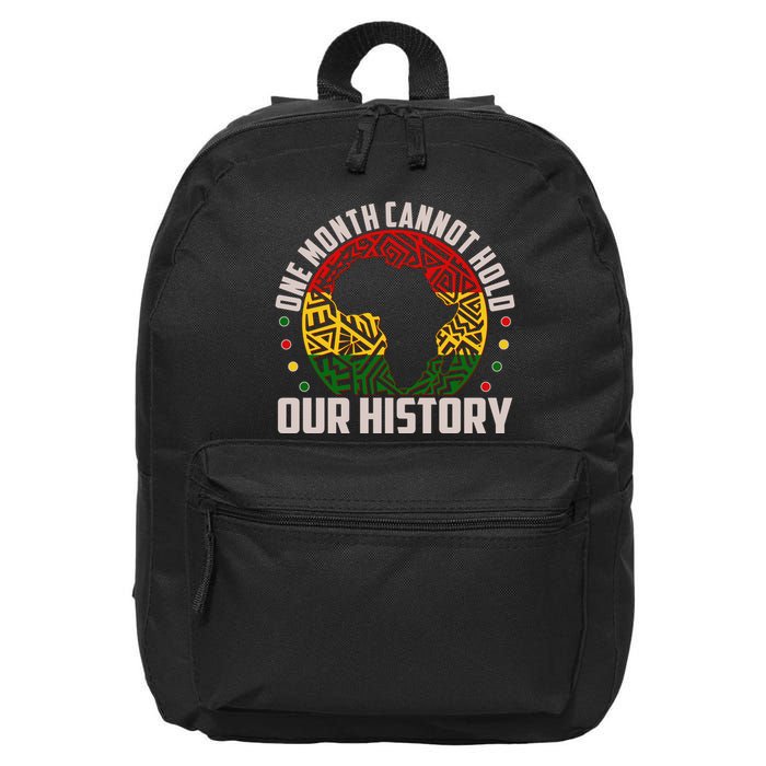 One Month Cannot Hold Our History Black History Month 16 in Basic Backpack