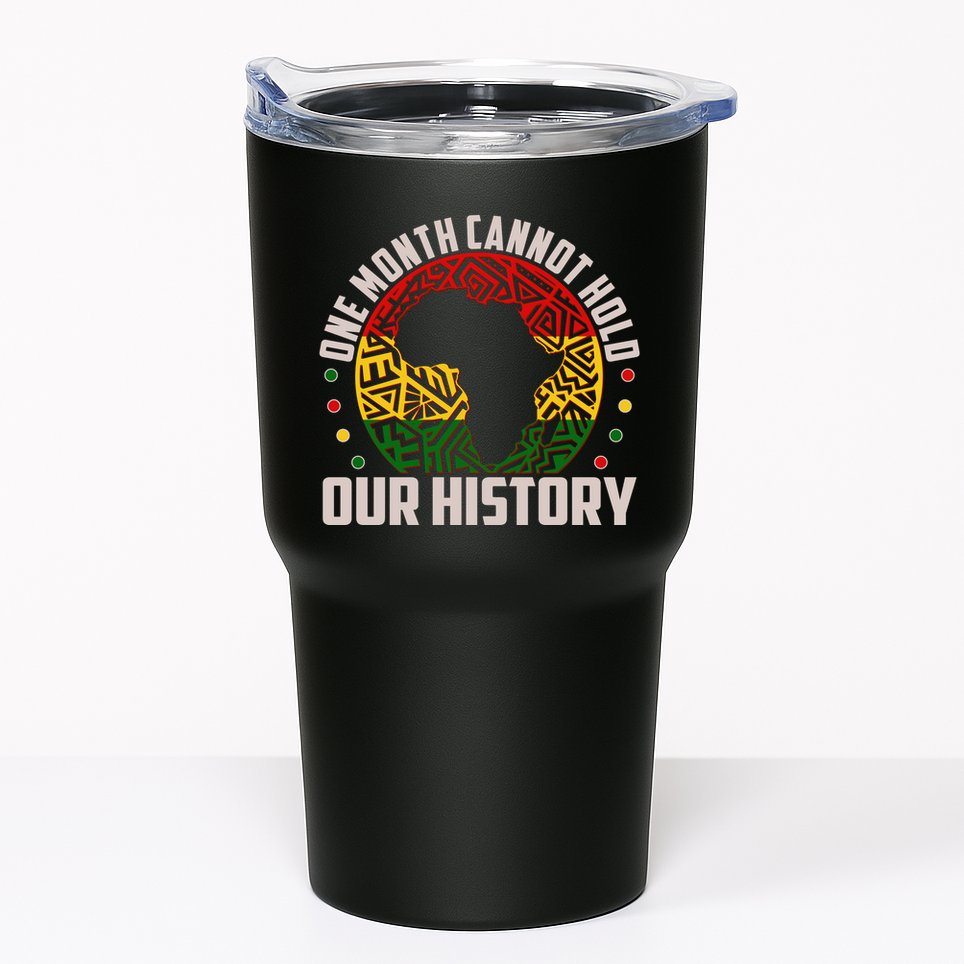One Month Cannot Hold Our History Black History Month Tumbler