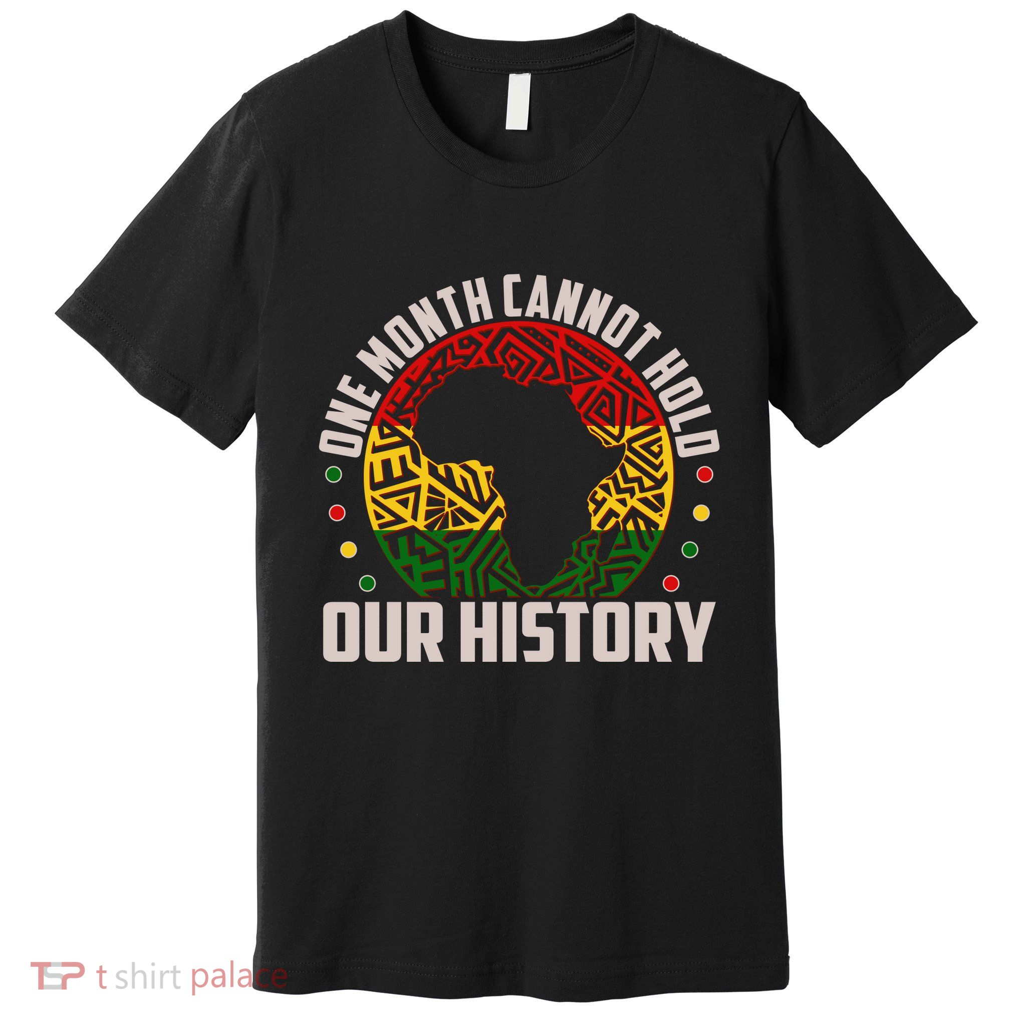 One Month Cannot Hold Our History Black History Month Premium T-Shirt