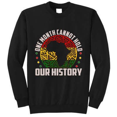 One Month Cannot Hold Our History Black History Month Tall Sweatshirt