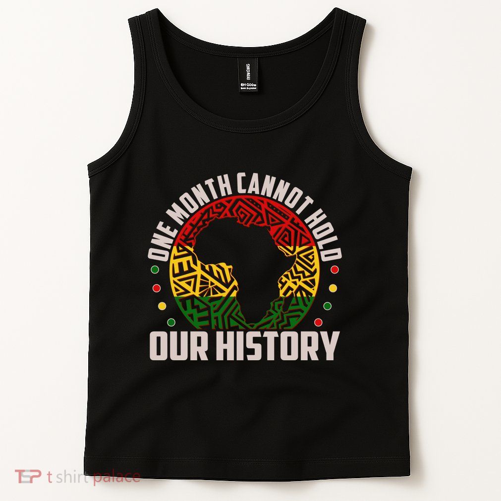 One Month Cannot Hold Our History Black History Month Tank Top