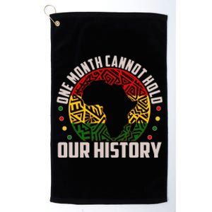 One Month Cannot Hold Our History Black History Month Platinum Collection Golf Towel