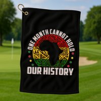 One Month Cannot Hold Our History Black History Month Golf Towel