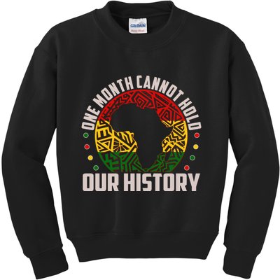 One Month Cannot Hold Our History Black History Month Kids Sweatshirt