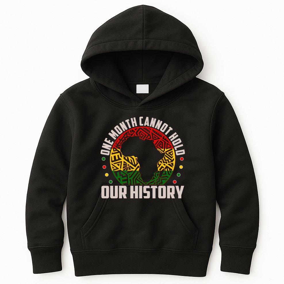 One Month Cannot Hold Our History Black History Month Kids Hoodie