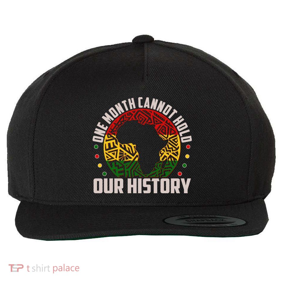 One Month Cannot Hold Our History Black History Month Wool Snapback Cap