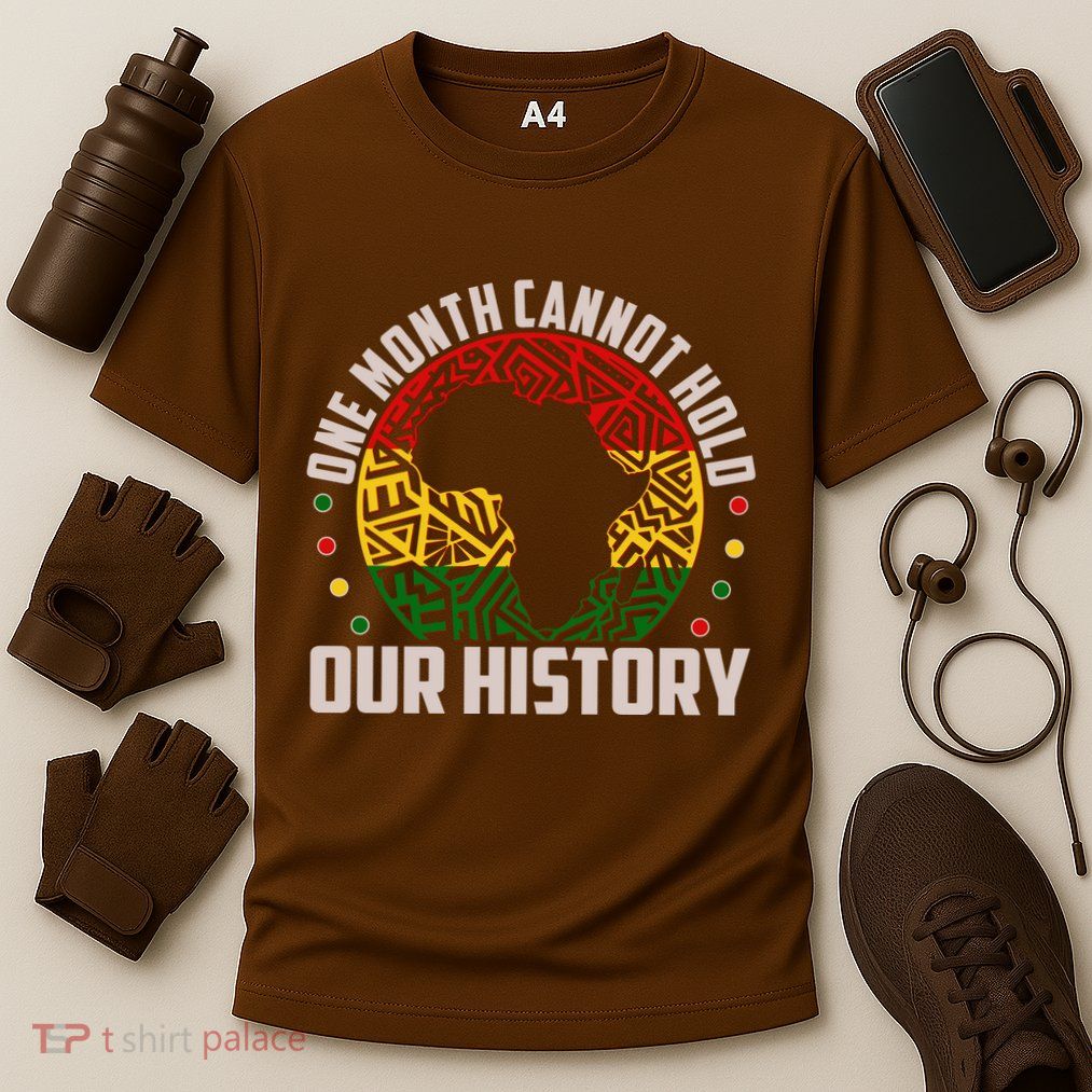 One Month Cannot Hold Our History Black History Month Performance Shirt