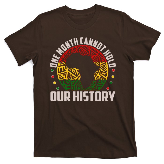 One Month Cannot Hold Our History Black History Month T-Shirt