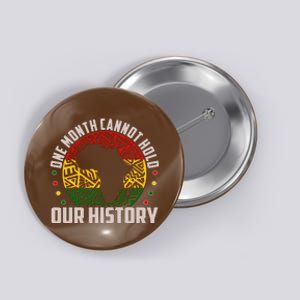 One Month Cannot Hold Our History Black History Month Button