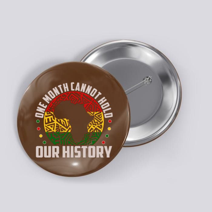 One Month Cannot Hold Our History Black History Month Button