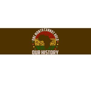 One Month Cannot Hold Our History Black History Month Bumper Sticker