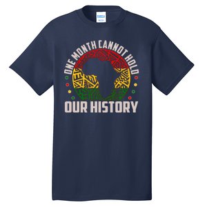 One Month Cannot Hold Our History Black History Month Tall T-Shirt