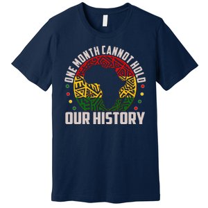 One Month Cannot Hold Our History Black History Month Premium T-Shirt