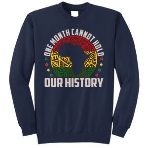 One Month Cannot Hold Our History Black History Month Tall Sweatshirt