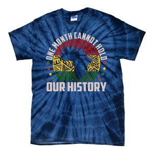 One Month Cannot Hold Our History Black History Month Tie-Dye T-Shirt