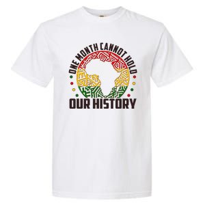 One Month Cannot Hold Our History Black History Month Garment-Dyed Heavyweight T-Shirt