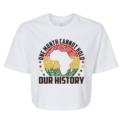 One Month Cannot Hold Our History Black History Month Bella+Canvas Jersey Crop Tee