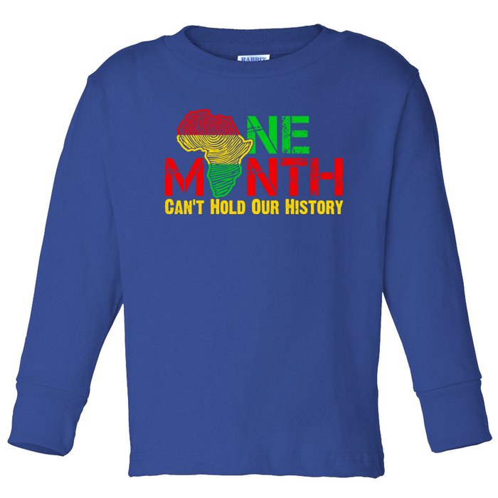 One Month Can't Hold Our History Juneteenth Black History Gift Toddler Long Sleeve Shirt