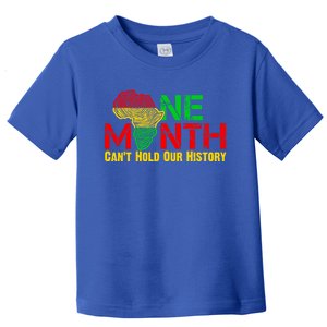 One Month Can't Hold Our History Juneteenth Black History Gift Toddler T-Shirt