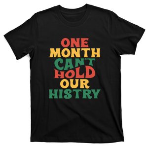 One Month Can't Hold Our History African Black History Month T-Shirt