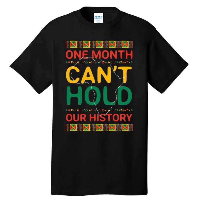 One Month Can't Hold Our History African Black History Month Tall T-Shirt