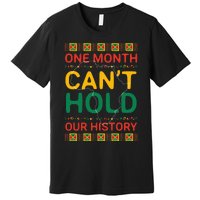 One Month Can't Hold Our History African Black History Month Premium T-Shirt