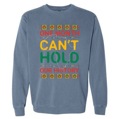 One Month Can't Hold Our History African Black History Month Garment-Dyed Sweatshirt