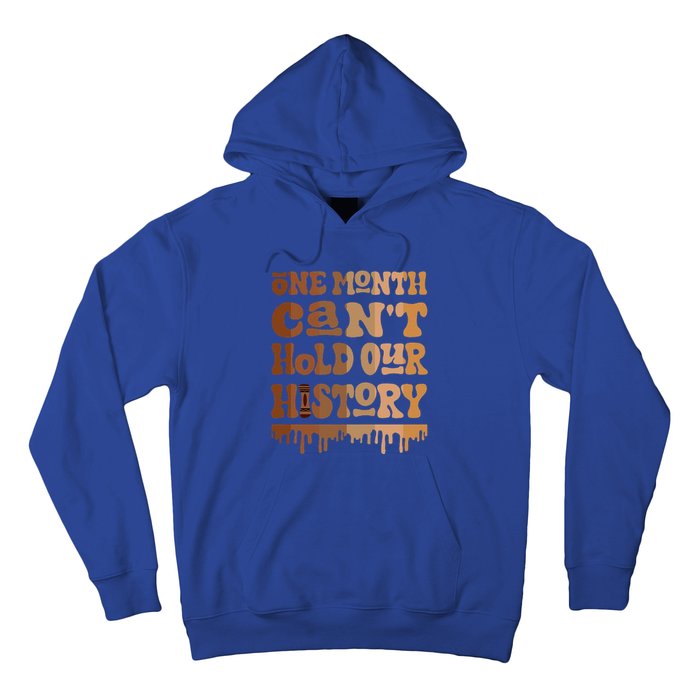 One Month CanT Hold Our History Melanin Black History Month Hoodie