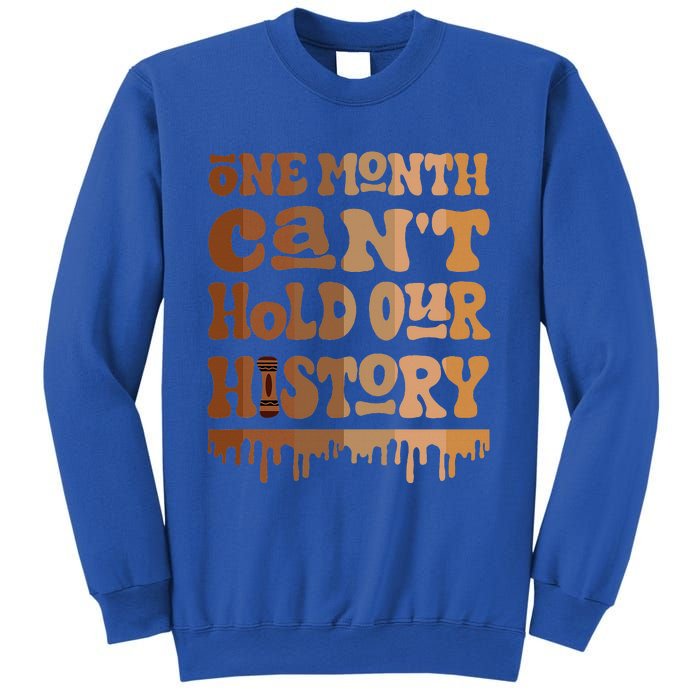 One Month CanT Hold Our History Melanin Black History Month Sweatshirt