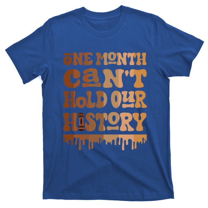 One Month CanT Hold Our History Melanin Black History Month T-Shirt