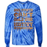 One Month CanT Hold Our History Melanin Black History Month Tie-Dye Long Sleeve Shirt