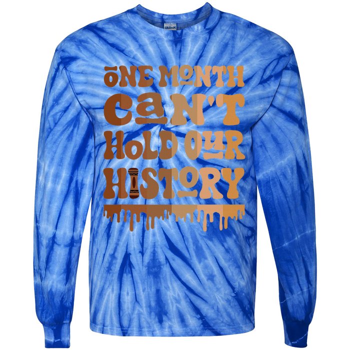 One Month CanT Hold Our History Melanin Black History Month Tie-Dye Long Sleeve Shirt