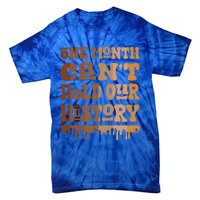 One Month CanT Hold Our History Melanin Black History Month Tie-Dye T-Shirt