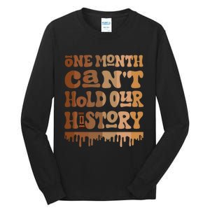 One Month CanT Hold Our History Melanin Black History Month Tall Long Sleeve T-Shirt