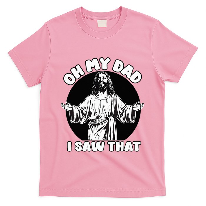 Oh My Dad I Saw That Funny Jesus Humor T-Shirt