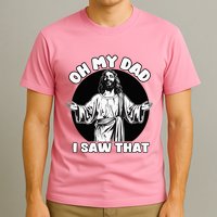 Oh My Dad I Saw That Funny Jesus Humor T-Shirt