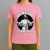 Oh My Dad I Saw That Funny Jesus Humor T-Shirt