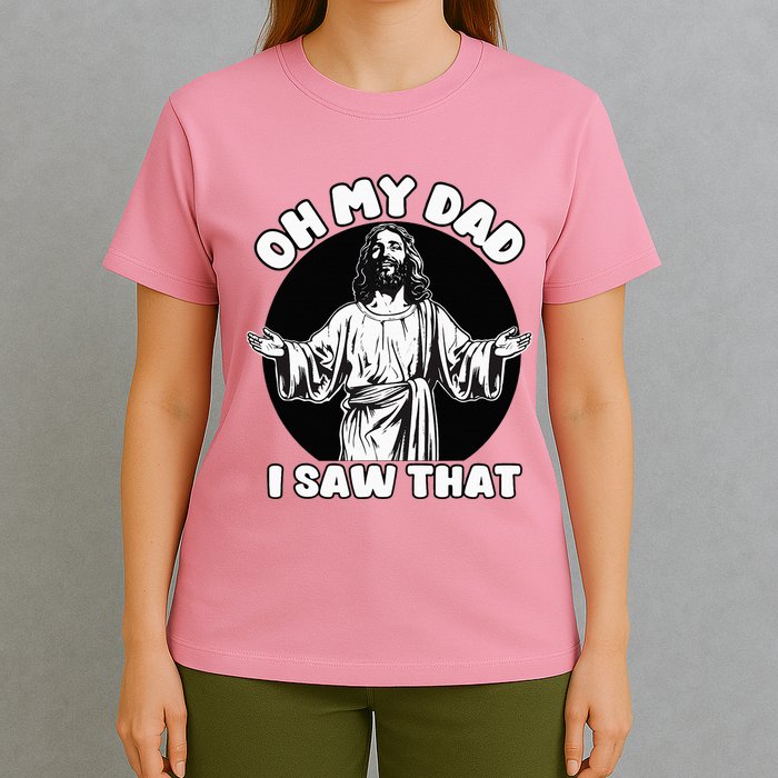 Oh My Dad I Saw That Funny Jesus Humor T-Shirt