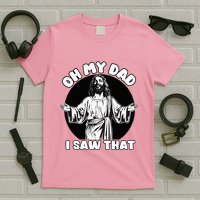 Oh My Dad I Saw That Funny Jesus Humor T-Shirt